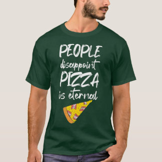 Camiseta La gente decepciona a la pizza es comida eterna it
