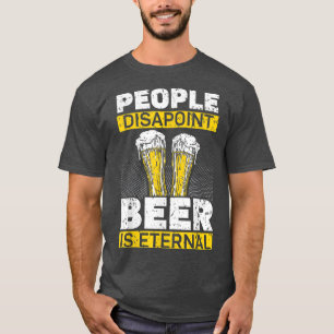 Camiseta La gente decepciona la cerveza es eterna la bebida