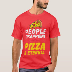 Camiseta La gente decepciona la pizza es eterna, amante de 