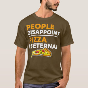 Camiseta La gente desilusiona a la pizza es eterna Pizza Lo