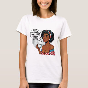 Camiseta La gente dice que actúo como - Chica sarcástica