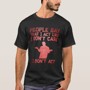Camiseta La gente dice que actúo como si no me importara, n