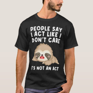 Camiseta la gente dice que actúo como si no me importara no