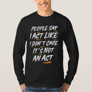 Camiseta La gente dice que actúo como si no me importara No