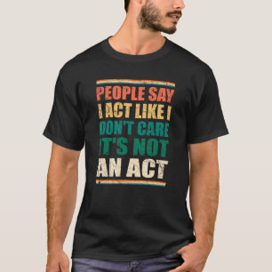 Camiseta La gente dice que actúo como si no me importara no