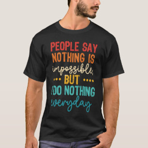 Camiseta La Gente Dice Que Nada Es Imposible Pero No Hago N