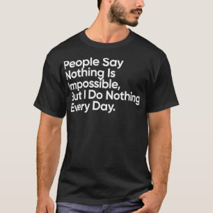 Camiseta La Gente Dice Que Nada Es Imposible Pero No Hago N