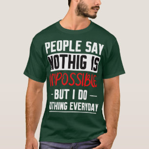 Camiseta La Gente Dice Que Nada Es Imposible Pero No Hago N