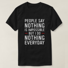 Camiseta La gente dice que nada es imposible pero yo no hag