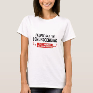 Camiseta La gente dice que soy condescendiente