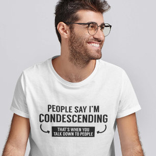 Camiseta La gente dice que soy condescendiente