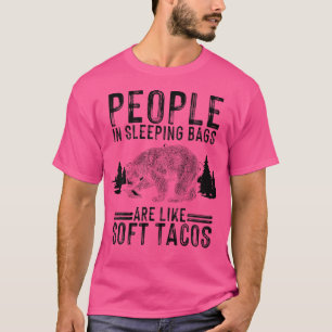 Camiseta La Gente En Bolsas De Dormir Es Como Tacos Suaves