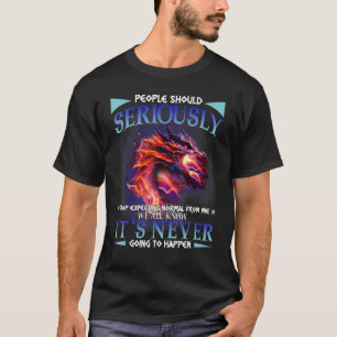 Camiseta La Gente En Serio Deja De Esperar Lo Normal De Mi