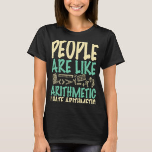 Camiseta La gente es como aritmética, odio las matemáticas 