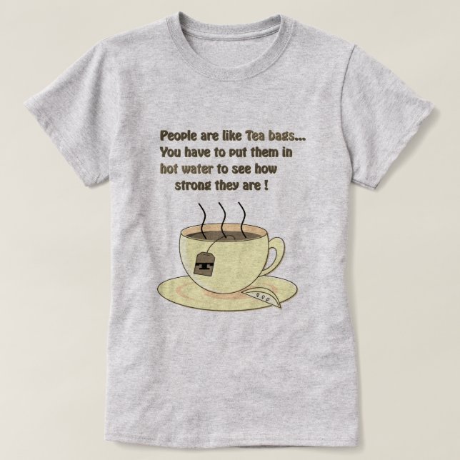 Camiseta La gente es como las bolsas de té Cita divertida (Diseño del anverso)