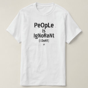Camiseta La gente es ignorante (no lo hago)