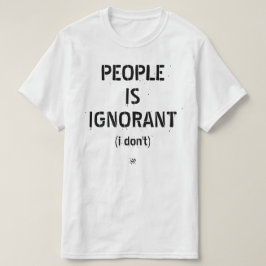 Camiseta La gente es ignorante (yo no)