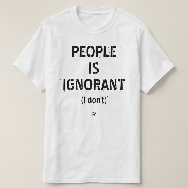 Camiseta La gente es ignorante (yo no) (Diseño del anverso)