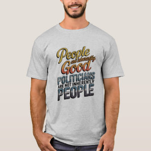 Camiseta La gente es inherentemente buena. Los políticos no
