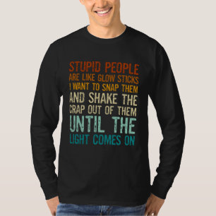 Camiseta La gente estúpida es como palos de luz quiero romp