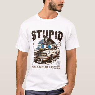 Camiseta La gente estúpida me mantiene empleado
