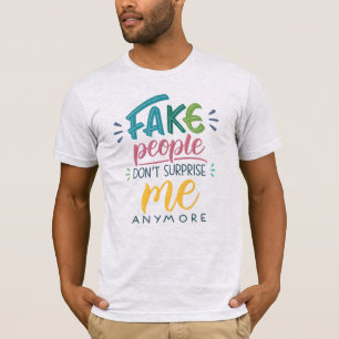 Camiseta La gente falsa ya no me sorprende
