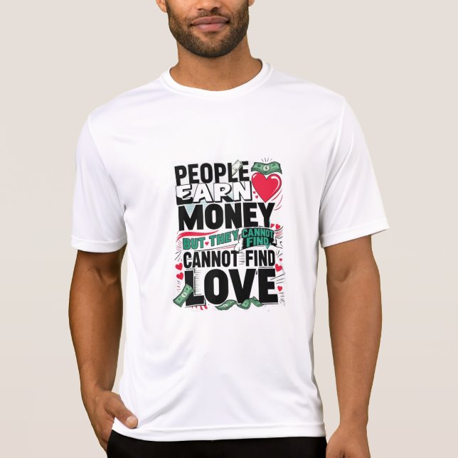 Camiseta la gente gana dinero pero no puede encontrar amor (Anverso)