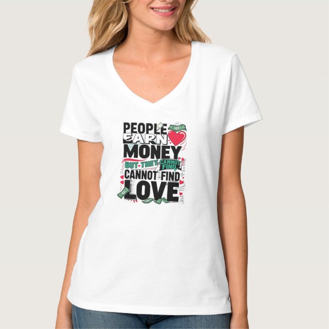 Camiseta la gente gana dinero pero no puede encontrar amor (Anverso)
