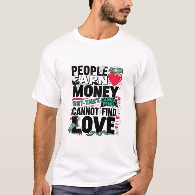 Camiseta la gente gana dinero pero no puede encontrar amor (Anverso)