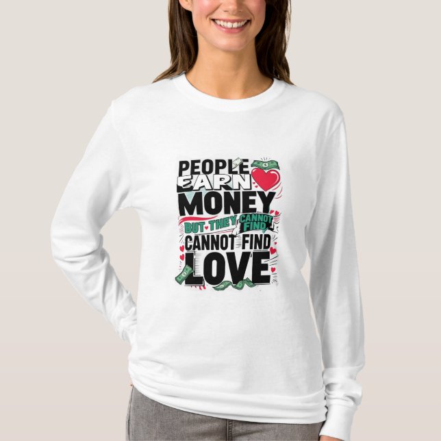 Camiseta la gente gana dinero pero no puede encontrar amor (Anverso)