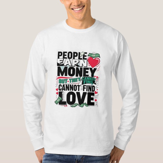 Camiseta la gente gana dinero pero no puede encontrar amor (Anverso)