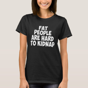 Camiseta La Gente Gorda Es Difícil De Secuestrar Hombres Mu