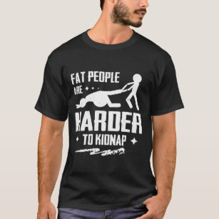 Camiseta La gente gorda es más dura secuestrar pérdida del