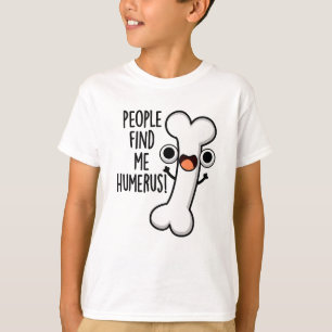 Camiseta La Gente Me Encuentra Humerus Funny Bone Pun