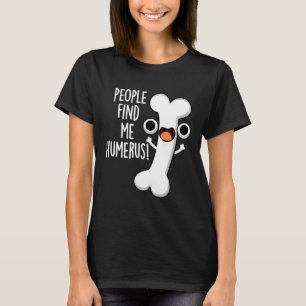 Camiseta La Gente Me Encuentra Humerus Funny Bone Pun Dark