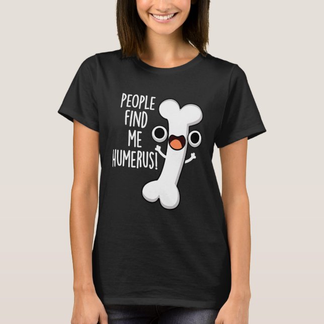 Camiseta La Gente Me Encuentra Humerus Funny Bone Pun Dark  (Anverso)