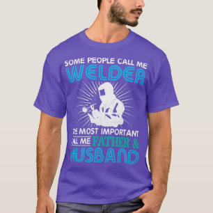 Camiseta La Gente Me Llama Soldadora Llama Al Padre H Más I