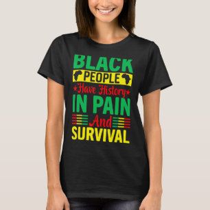 Camiseta La Gente Negra Tiene Historia En Dolor Y Supervive