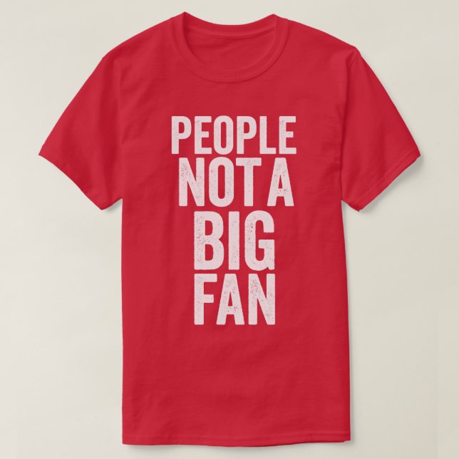 Camiseta La gente no es un gran fan divertido (Diseño del anverso)