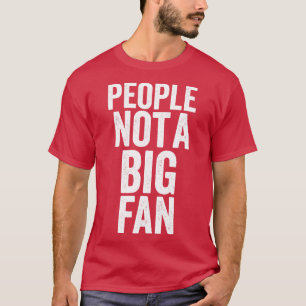 Camiseta La gente no es un gran fan divertido
