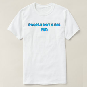 Camiseta La gente no es un gran fanático