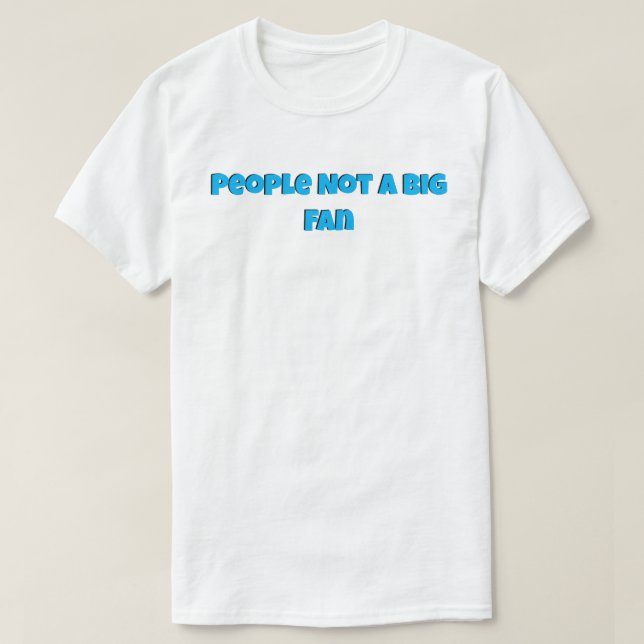 Camiseta La gente no es un gran fanático (Diseño del anverso)
