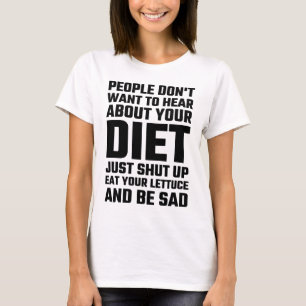 Camiseta La gente no quiere oír hablar su dieta