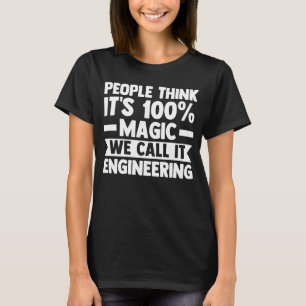 Camiseta la gente piensa que es magia lo llamamos ingenierí