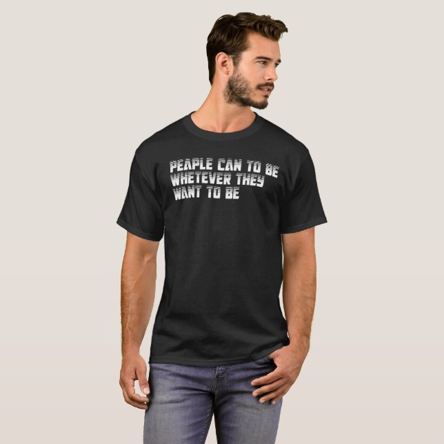 Camiseta la gente puede ser lo que quiera ser (Anverso completo)