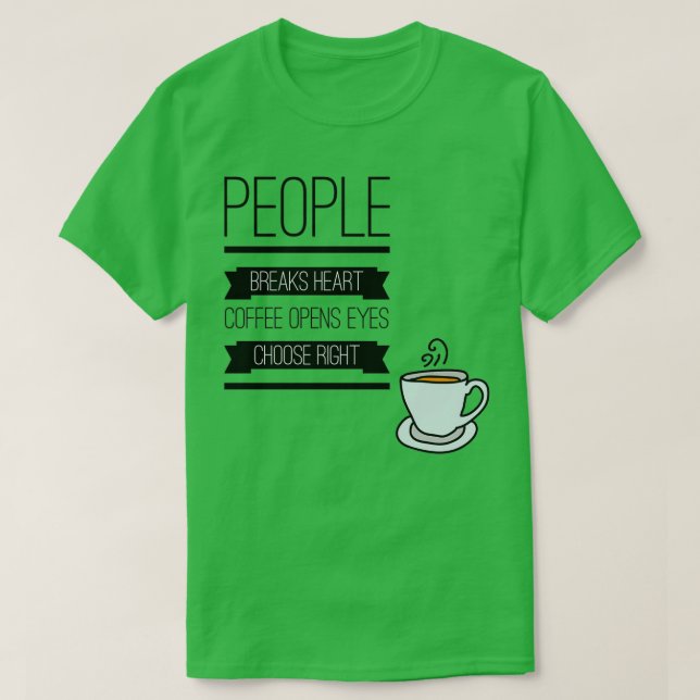 CAMISETA LA GENTE ROMPE CAFÉ DE CORAZÓN ABRE LOS OJOS ELEGI (Diseño del anverso)