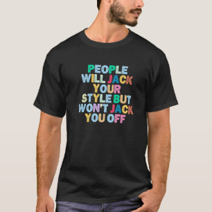 Camiseta La gente se burlará de tu estilo, pero no te engañ