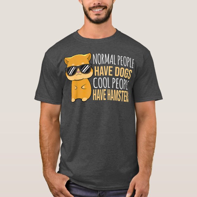 Camiseta La Gente Tiene Perros Guay La Gente Tiene Hamsters (Anverso)