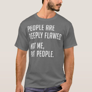 Camiseta La gente tiene serios defectos No yo, sino la gent