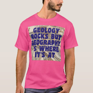Camiseta La Geología Roca Pero La Geografía Es Donde Está A